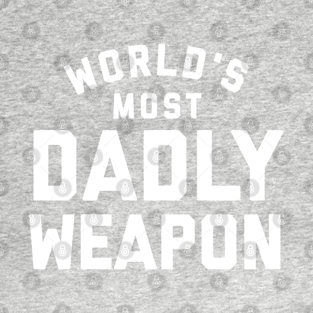 World's Most Dadly Weapon.  Funny dad joke.  Fathers day gift. by PrintArtdotUS